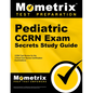 Pediatric CCRN Exam Secrets Study Guide: CCRN Test Review for the Critical Care Nurses Certification Examinations - Paperback