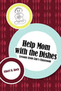 Help Mom with the Dishes: Lessons from Life's Classroom - Paperback