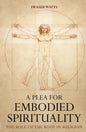 A Plea for Embodied Spirituality - Hardcover