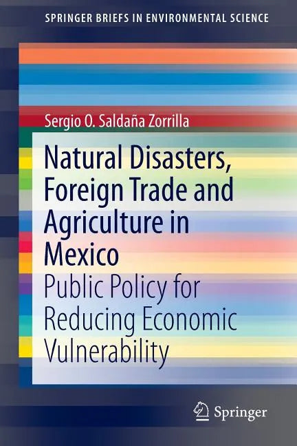 Natural Disasters, Foreign Trade and Agriculture in Mexico: Public Policy for Reducing Economic Vulnerability - Paperback