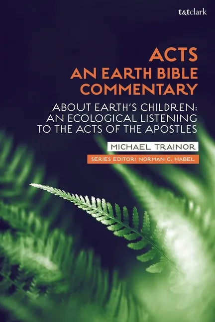 Acts: An Earth Bible Commentary: About Earth's Children: An Ecological Listening to the Acts of the Apostles - Paperback