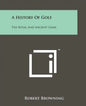 A History Of Golf: The Royal And Ancient Game - Paperback