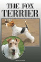 The Fox Terrier: A Complete and Comprehensive Owners Guide To: Buying, Owning, Health, Grooming, Training, Obedience, Understanding and - Paperback