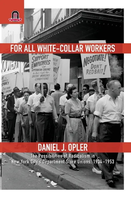 For All White-Collar Workers: The Possibilities of Radicalism in New York City's Department Store Unions, 1934-1953 - Paperback