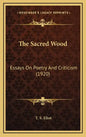 The Sacred Wood: Essays on Poetry and Criticism (1920) - Hardcover