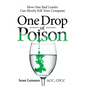 One Drop of Poison: How One Bad Leader Can Slowly Kill Your Company - Hardcover