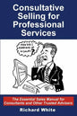 Consultative Selling for Professional Services: The Essential Sales Manual for Consultants and Other Trusted Advisers - Paperback