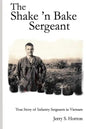 The Shake 'n Bake Sergeant: True Story of Infantry Sergeants in Vietnam - Paperback