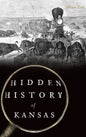 Hidden History of Kansas - Hardcover