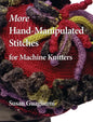 More Hand-Manipulated Stitches for Machine Knitters - Hardcover