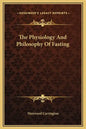 The Physiology and Philosophy of Fasting - Hardcover