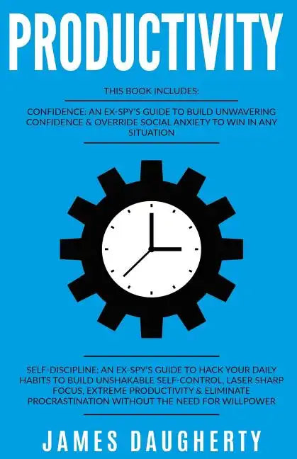Productivity: 2 Manuscripts - Confidence an Ex-Spy's Guide, Self-Discipline an Ex-Spy's Guide (Time Management, Anti-Procrastination - Paperback