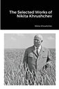 The Selected Works of Nikita Khrushchev - Paperback