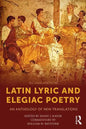 Latin Lyric and Elegiac Poetry: An Anthology of New Translations - Paperback