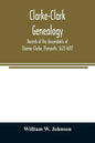 Clarke-Clark genealogy: records of the descendants of Thomas Clarke, Plymouth, 1623-1697 - Paperback