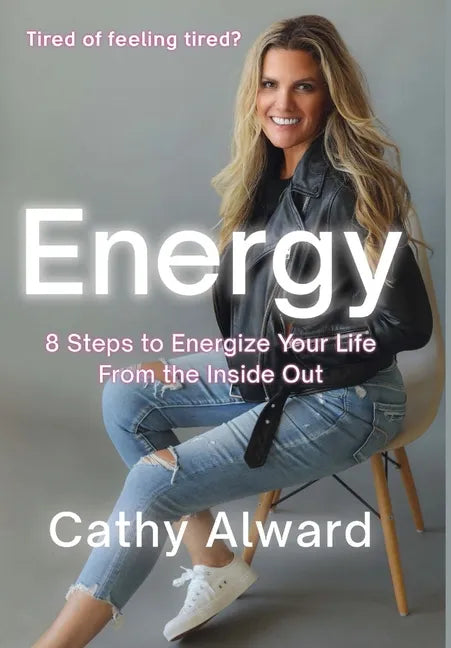 Energy: 8 Steps to Energize Your Life from the Inside Out - Hardcover