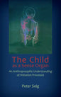 The Child as a Sense Organ: An Anthroposophic Understanding of Imitation Processes - Paperback