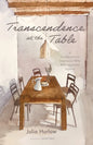Transcendence at the Table: A Transfigurational Experience While Breaking Bread Together - Hardcover