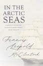 In the Arctic Seas - A Narrative of the Discovery of the Fate of Sir John Franklin and his Companions - Paperback