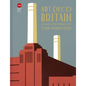 Art Deco Britain: Buildings of the Interwar Years - Hardcover