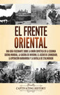 El Frente Oriental: Una guía fascinante sobre la Unión Soviética en la Segunda Guerra Mundial, la guerra de invierno, el asedio de Leningr - Hardcover