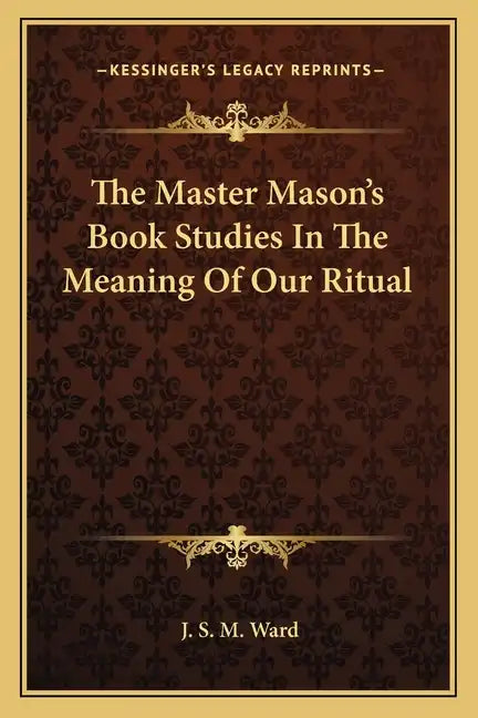 The Master Mason's Book Studies in the Meaning of Our Ritual - Paperback