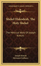 Shekel Hakodesh, the Holy Shekel: The Metrical Work of Joseph Kimchi - Hardcover