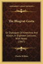 The Bhagvat-Geeta: Or Dialogues of Kreeshna and Arjoon, in Eighteen Lectures; With Notes (1867) - Paperback