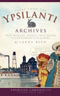 Tales from the Ypsilanti Archives: Tripe-Mongers, Parker's Hair Balsam, the Underwear Club & More - Hardcover