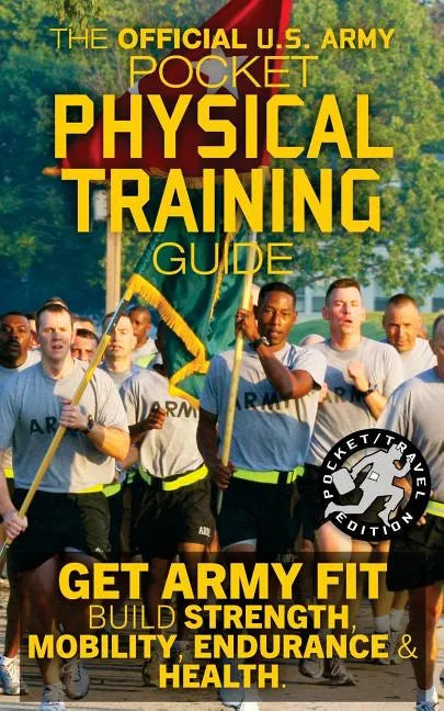 The Official US Army Pocket Physical Training Guide: Get Army Fit: Build Strength, Mobility, Endurance and Health - Paperback
