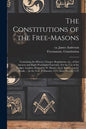 The Constitutions of the Free-Masons: Containing the History, Charges, Regulations, Etc., of That Ancient and Right Worshipful Fraternity. For the Use - Paperback