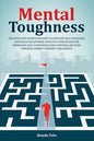 Mental Toughness: Discover The Secrets On How To Develop Self-Discipline And Build Willpower. Effective Strategies For Improving Self-Co - Paperback