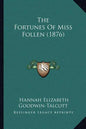 The Fortunes Of Miss Follen (1876) - Paperback