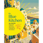 The Blue Kitchen: 100+ Recipes from the Happiest, Healthiest Corners of the World - Hardcover