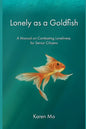 Lonely as a Goldfish: A Manual on Combatting Loneliness for Senior Citizens - Paperback