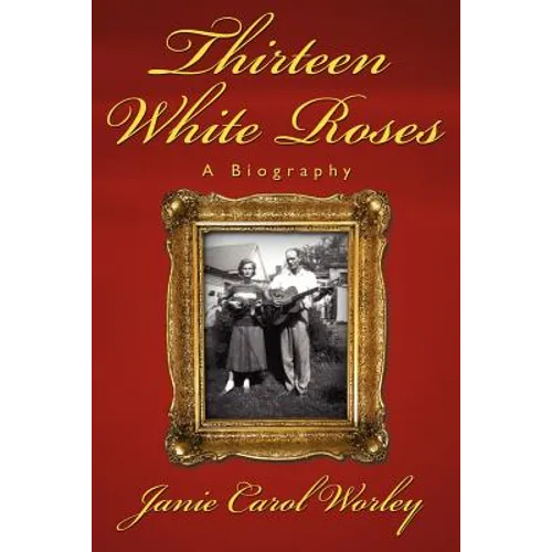 Thirteen White Roses: A Biography - Paperback