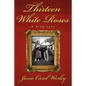Thirteen White Roses: A Biography - Paperback