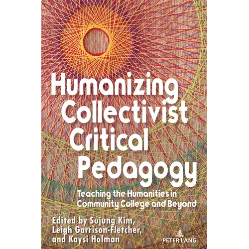 Humanizing Collectivist Critical Pedagogy: Teaching the Humanities in Community College and Beyond - Paperback