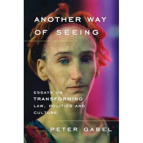 Another Way of Seeing: Essays on Transforming Law, Politics and Culture - Paperback