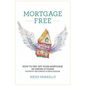 Mortgage Free: How to Pay Off Your Mortgage in Under 10 Years -Without Becoming a Drug Dealer - Paperback