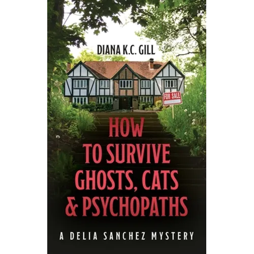 How to Survive Ghosts, Cats and Psychopaths: A Delia Sanchez Mystery - Paperback