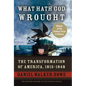 What Hath God Wrought: The Transformation of America, 1815-1848 - Hardcover