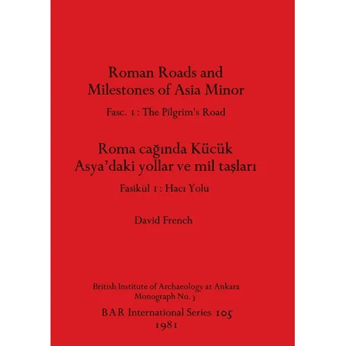 Roman Roads and Milestones of Asia Minor: Fasc. 1-The Pilgrim's Road - Paperback