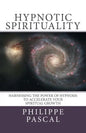 Hypnotic Spirituality: Harnessing the power of hypnosis to accelerate your spiritual growth - Paperback
