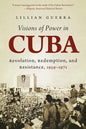 Visions of Power in Cuba: Revolution, Redemption, and Resistance, 1959-1971 - Paperback
