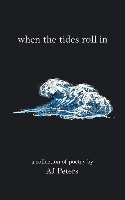 When the Tides Roll In: A Collection of Poetry by Aj Peters - Paperback