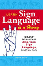 Learn Sign Language in a Hurry: Grasp the Basics of American Sign Language Quickly and Easily - Paperback