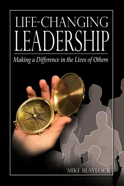 Life-Changing Leadership: Making a Difference in the Lives of Others - Paperback