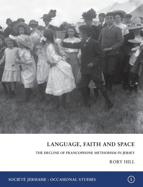 Language, Faith and Space: The Decline of Francophone Methodism in Jersey 1900-1950 - Paperback