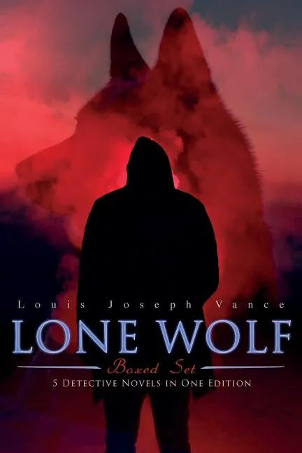 The Lone Wolf Collection - 5 Detective Novels in One Edition: The Lone Wolf, The False Faces, Alias The Lone Wolf, Red Masquerade & The Lone Wolf Retu - Paperback